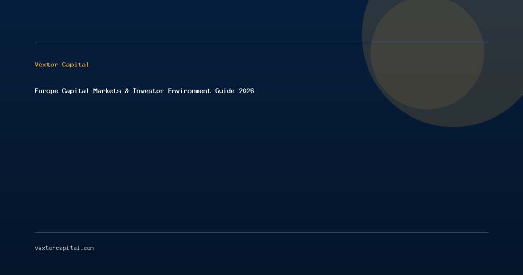 Europe Capital Markets & Investor Environment Guide 2026 by Vextor Capital